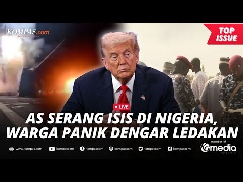 [LIVE] - Trump Bombardir ISIS di Nigeria, Ledakan Keras Picu Kepanikan Warga Sekitar