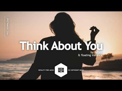 Think About You - Balynt & floating instance | Royalty Free Music | RFM - NCM | No Copyright Music