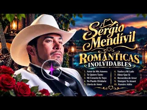 Sergio Mendívil ❤️ Sus Mejores Canciones Románticas | Grandes Éxitos Para Enamorados