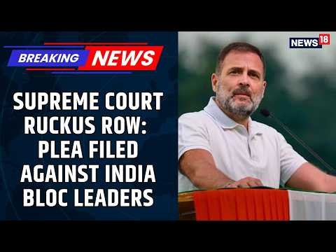 Supreme Court Ruckus Row: Petition Filed Over INDIA Bloc Leaders’ Protest, Rahul Gandhi Named