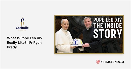 What Is Pope Leo XIV Really Like? | Fr Ryan Brady - Catholic Unscripted