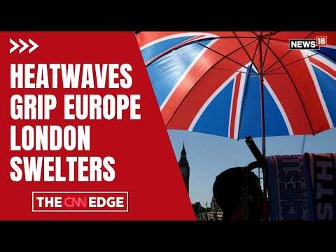 BIG WEATHER ALERT: Europe Bakes Under Extreme Heat as London Faces Blistering Temperatures | N18G