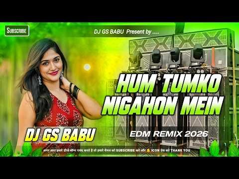 Hum Tumko Nigahon Mein Dj Song | Hindi DJ Remix 2026 | Bollywood Song Dj Remix | Dj Gana |Edm Mix