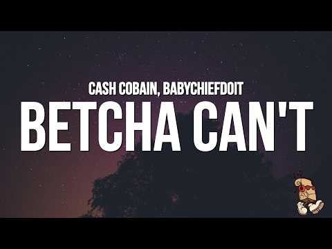 Cash Cobain - Betcha Can't (Lyrics) feat. BabyChiefDoIt