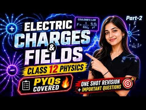 ⚡Electric Charges & Fields Full Chapter 💥 Class 12 Physics | PYQs Included Part-2 #physics#boardexam