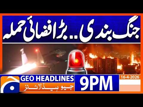 Crisis Deepens After Israeli Attack..!! | Geo News 9 PM Headlines | 16 April 2026