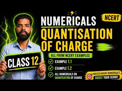 NCERT Numericals on Quantisation of Charge ⚡ | Class 12 Physics | Ex 1.1 & 1.2 Explained (Part 3)