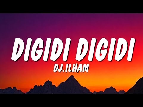 DIGIDI DIGIDI - DJ.ILHAM (lyrics)