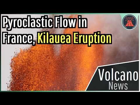 This Week in Volcano News; Pyroclastic Flow in France, Kilauea Erupts
