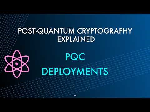 PQC Deployments [Post-Quantum Cryptography Explained]