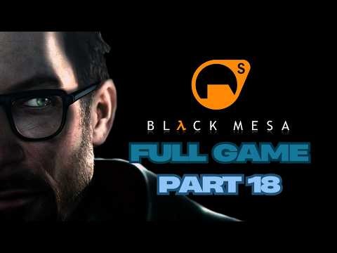 Black Mesa Full Game Gameplay Walkthrough Campaign Part 18 No Commentary