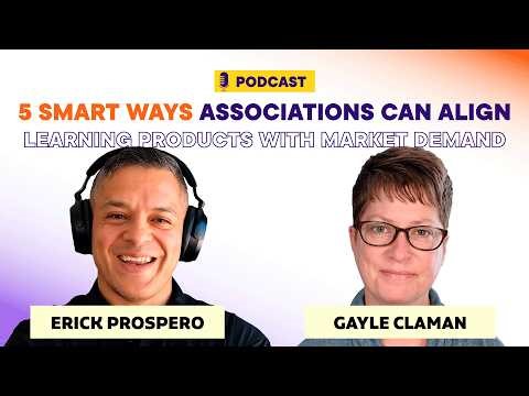 5 ways Associations can align learning products with market demand| Erick Prospero ft. Gayle Claman