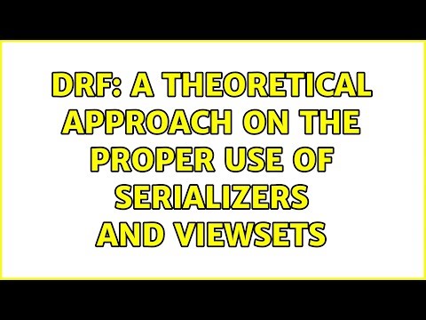 DRF: A theoretical approach on the proper use of Serializers and ViewSets