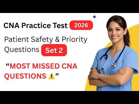 CNA Practice Test 2026 | Patient Safety & Priority Questions (Set 2) – Most Missed Exam Scenarios