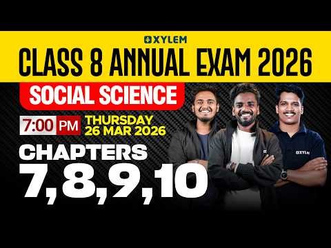 Class 8 Annual Exam 2026 Social Science : Chapters 7,8,9,10 | Xylem Class 8