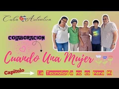 Cuando una mujer - Capitulo LA TECNOLIGIA NO ES PARA MI - COLABORACION♥ Cuba 🇨🇺 Autentica