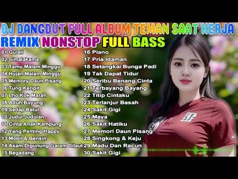 DJ DANGDUT FULL ALBUM TEMAN SAAT KERJA REMIX NONSTOP FULL BASS : Mood Produktif Nonstop Mix