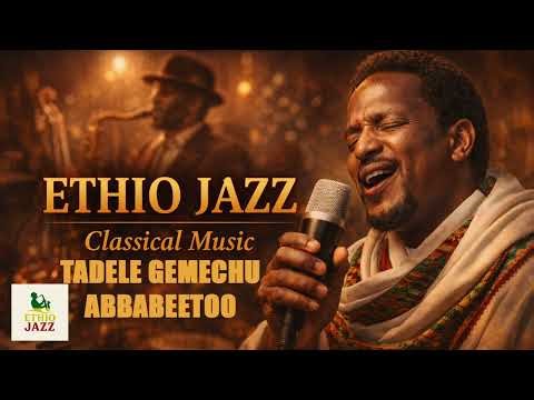 Taddalaa Gemechu | Abbabeetoo – Ethio Jazz Classical Music