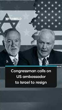 Congressman calls on US ambassador to Israel to resign