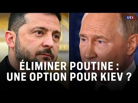 Éliminer Poutine : une option pour Kiev ? ｜LCI