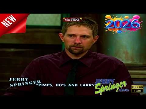 🅝🅔🅦 The Jerry Springer Show 2026 💏💔💏 Pimps, Ho's and Larry 💏💔💏 Jerry Springer Full Episodes