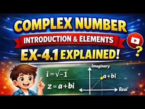Complex Numbers | Introduction & Elements | Ex-4.1 Explained | Part-1 