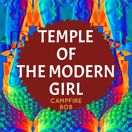 Campfire Bob - TEMPLE OF THE MODERN GIRL (ft. Little Kittens)