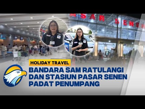 H+3 Natal, Stasiun Pasar Senen dan Bandara Sam Ratulangi Manado Padat Penumpang - [HOLIDAY TRAVE]