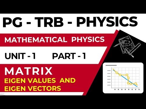 PG - TRB - PHYSICS - MATHEMATICAL PHYSICS - UNIT - 1 - MATRIX -EIGEN VALUES AND EIGEN VECTORS PART-1