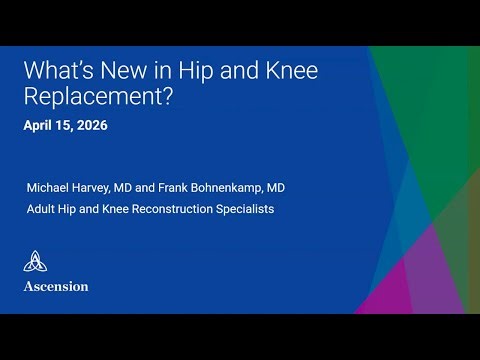 Orthopedics | Webinar: What's New in Hip and Knee Replacement? | Ascension Illinois