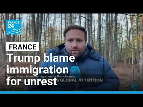 France protests draw global attention: Trump, Vance blame immigration for unrest • FRANCE 24