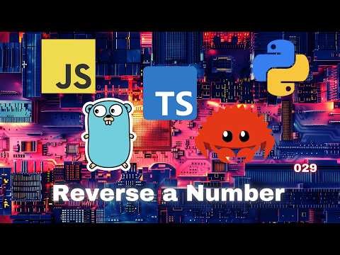 023 Reverse a Number - JavaScript, Typescript, Python, Go & Rust