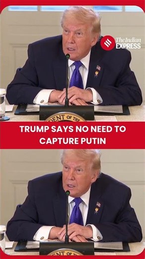 Trump Says Capturing Putin Not Necessary, Seeks Ukraine Peace Deal