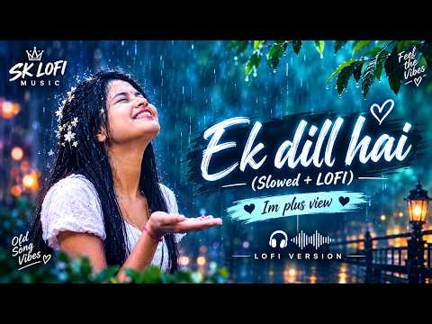 🎧 Ek Dil Hai – Slowed + Reverb | Kumar Sanu & Alka Yagnik | Lofi Version ❤️✨