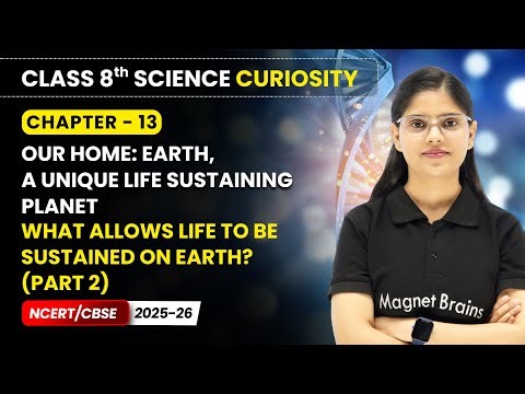 What Allows Life to Be Sustained on Earth? (Part 2) - Our Home: Earth | Class 8 Science | Ch 13