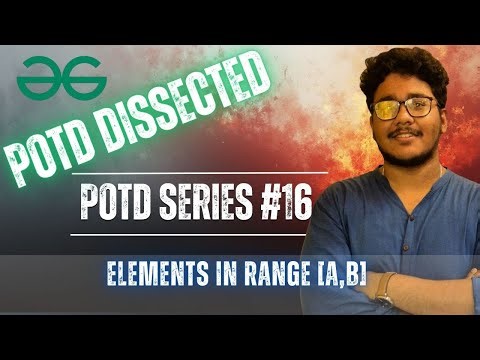 POTD DISSECTED (#16) | Elements in Range [a,b] | Geeks for Geeks | POTD