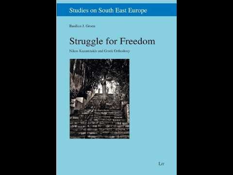 "Struggle for Freedom Nikos Kazantzakis and Greek Orthodoxy"
