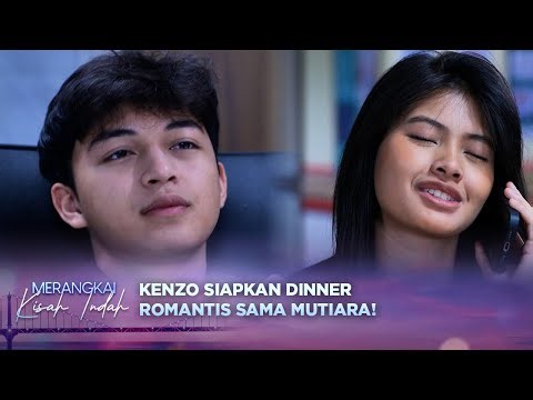 Rasa RIndu! Kenzo Ajak Mutiara Dinner Spesial | Merangkai Kisah Indah episode 173