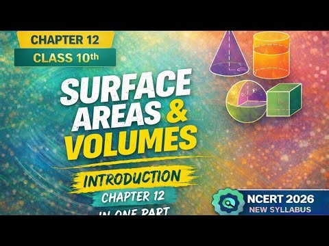 Class 10 Maths Chapter 12 | Surface Areas and Volumes | Full Introduction | NCERT 2026