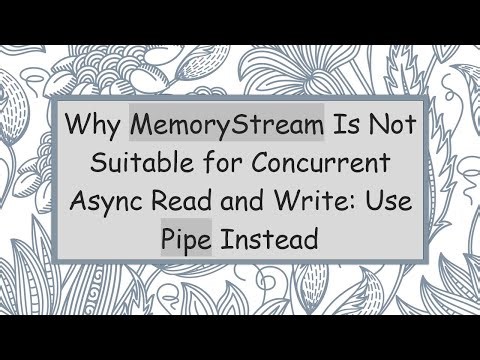 Why MemoryStream Is Not Suitable for Concurrent Async Read and Write: Use Pipe Instead
