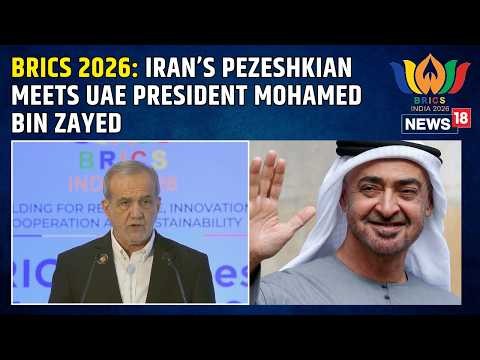 BRICS 2026: Iran’s Pezeshkian Meets UAE President Mohamed bin Zayed | West Asia Tensions | News18