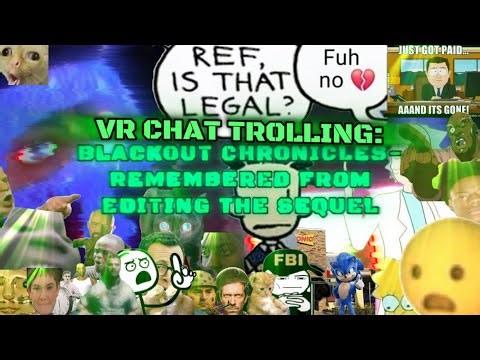 VR chat trolling: Blackout Chronicles- ￼ remembered from editing the sequel￼