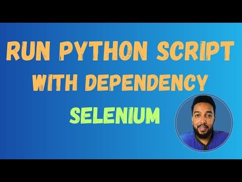 Running Python Scripts with Dependencies: Selenium Example