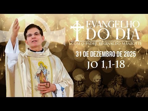 EVANGELHO DO DIA 31/12/2025 | Jo 1, 1 - 18 | @PadreManzottiOficial