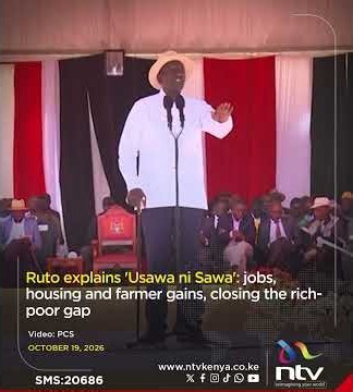Ruto explains 'Usawa ni Sawa': jobs, housing and farmer gains, closing the rich-poor gap