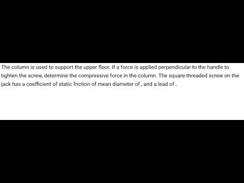 The column is used to support the upper floor. If a force is applied perpendicular to the handle t