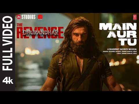 MAIN AUR TU (Full Video) | Dhurandhar The Revenge | Ranveer Singh |Shashwat Sachdev,Jasmine|Aditya D