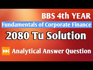 Bbs 4th year finance 2080 solution// Analytical answer question//