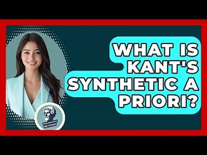What Is Kant's Synthetic A Priori? - Philosophy Beyond