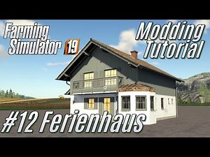 LS19: Modding-Tutorial #12: Farmhaus Mod - für Einsteiger